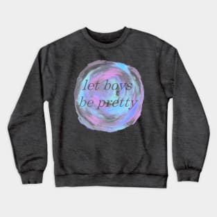 Let Boys Be Pretty Crewneck Sweatshirt